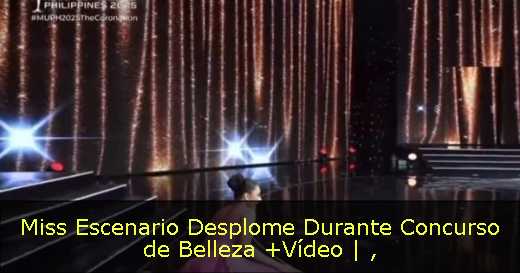 Miss Escenario Desplome Durante Concurso de Belleza  Vídeo | 