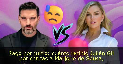 Pago por juicio: cuánto recibió Julián Gil por críticas a Marjorie de Sousa