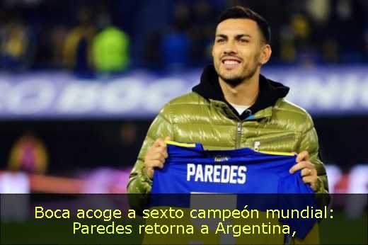 Boca acoge a sexto campeón mundial: Paredes retorna a Argentina