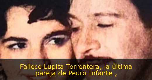 Fallece Lupita Torrentera, la última pareja de Pedro Infante 