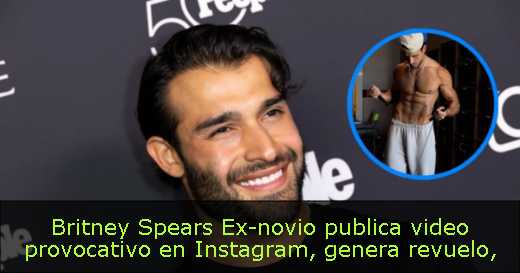 Britney Spears Ex-novio publica video provocativo en Instagram, genera revuelo