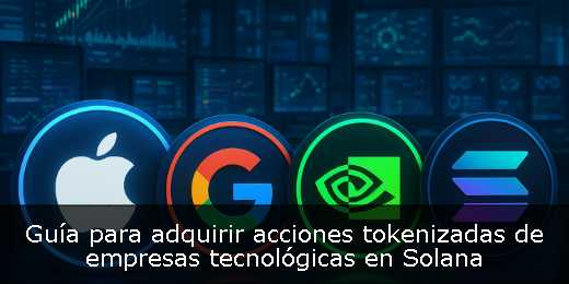 Guía para adquirir acciones tokenizadas de empresas tecnológicas en Solana