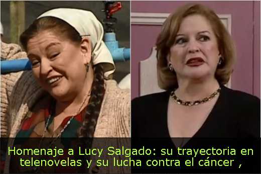 Homenaje a Lucy Salgado: su trayectoria en telenovelas y su lucha contra el cáncer 