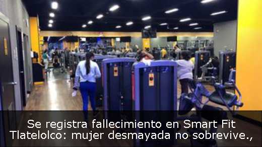 Se registra fallecimiento en Smart Fit Tlatelolco: mujer desmayada no sobrevive