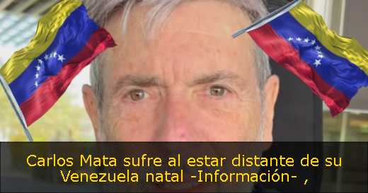 Carlos Mata sufre al estar distante de su Venezuela natal -Información- 