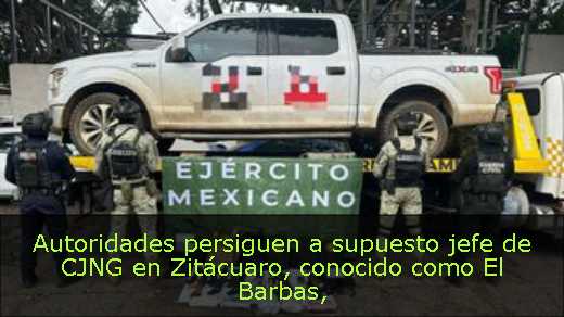 Autoridades persiguen a supuesto jefe de CJNG en Zitácuaro, conocido como El Barbas