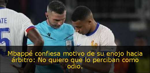 Mbappé confiesa motivo de su enojo hacia árbitro: No quiero que lo perciban como odio