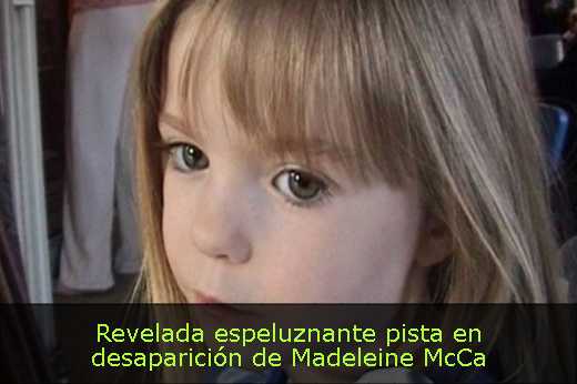 Revelada espeluznante pista en desaparición de Madeleine McCa