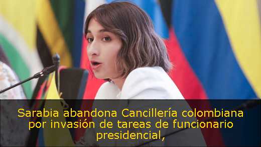 Sarabia abandona Cancillería colombiana por invasión de tareas de funcionario presidencial