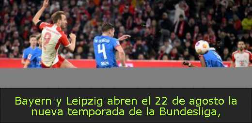 Bayern y Leipzig abren el 22 de agosto la nueva temporada de la Bundesliga
