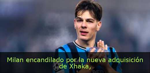 Milan encandilado por la nueva adquisición de Xhaka