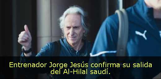 Entrenador Jorge Jesús confirma su salida del Al-Hilal saudí