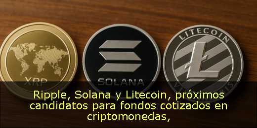 Ripple, Solana y Litecoin, próximos candidatos para fondos cotizados en criptomonedas
