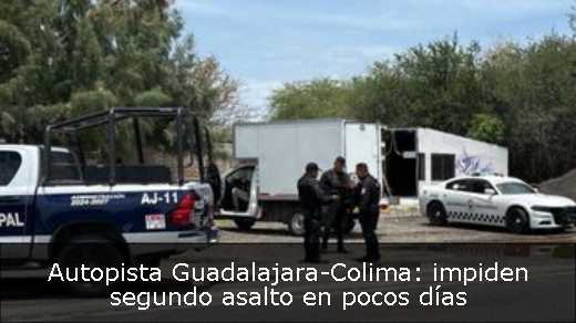 Autopista Guadalajara-Colima: impiden segundo asalto en pocos días