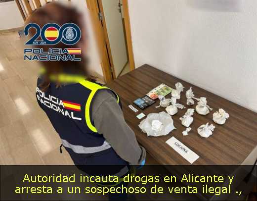 Autoridad incauta drogas en Alicante y arresta a un sospechoso de venta ilegal 
