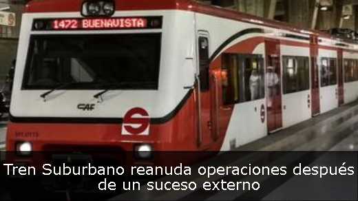 Tren Suburbano reanuda operaciones después de un suceso externo 
