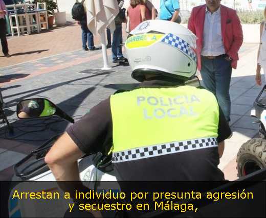 Arrestan a individuo por presunta agresión y secuestro en Málaga