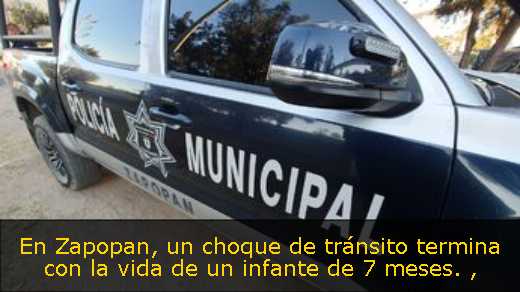 En Zapopan, un choque de tránsito termina con la vida de un infante de 7 meses. 