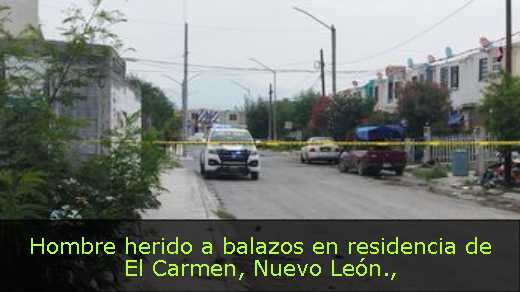 Hombre herido a balazos en residencia de El Carmen, Nuevo León