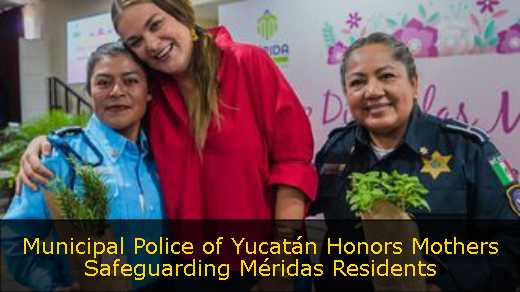 Municipal Police of Yucatán Honors Mothers Safeguarding Méridas Residents 