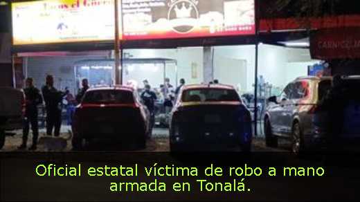 Oficial estatal víctima de robo a mano armada en Tonalá. 