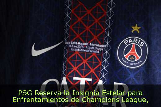 PSG Reserva la Insignia Estelar para Enfrentamientos de Champions League