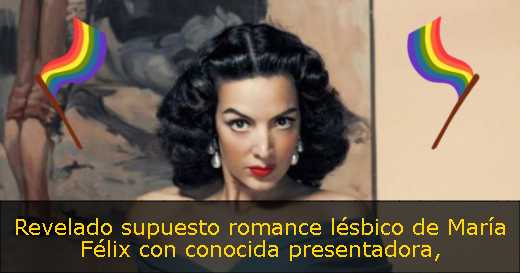Revelado supuesto romance lésbico de María Félix con conocida presentadora