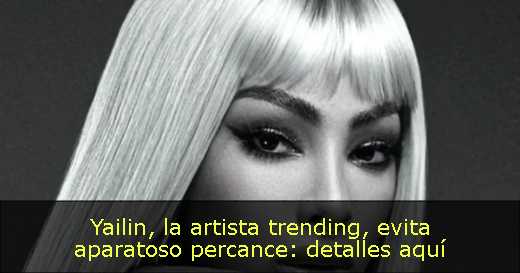 Yailin, la artista trending, evita aparatoso percance: detalles aquí