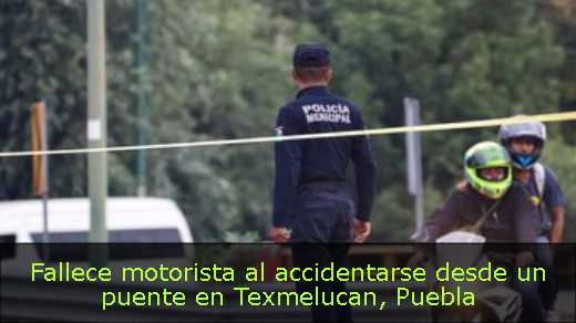 Fallece motorista al accidentarse desde un puente en Texmelucan, Puebla 