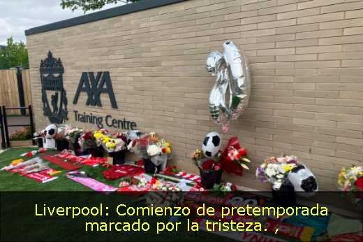 Liverpool: Comienzo de pretemporada marcado por la tristeza. 