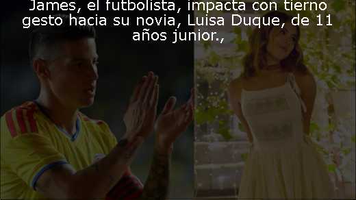 James, el futbolista, impacta con tierno gesto hacia su novia, Luisa Duque, de 11 años junior