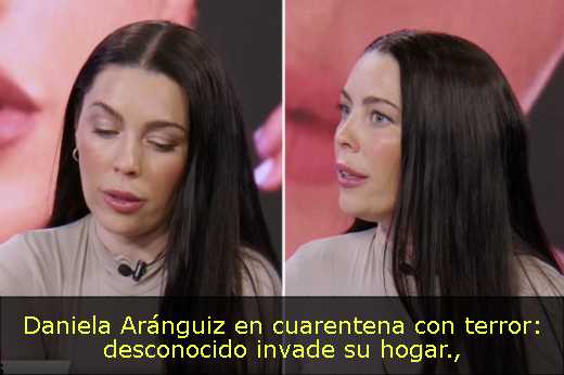 Daniela Aránguiz en cuarentena con terror: desconocido invade su hogar