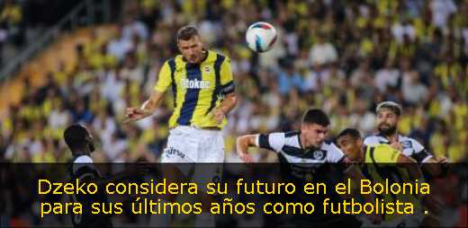 Dzeko considera su futuro en el Bolonia para sus últimos años como futbolista 