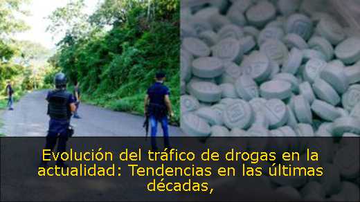 Evolución del tráfico de drogas en la actualidad: Tendencias en las últimas décadas