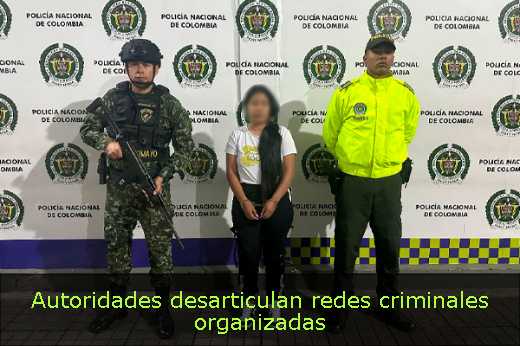 Autoridades desarticulan redes criminales organizadas 