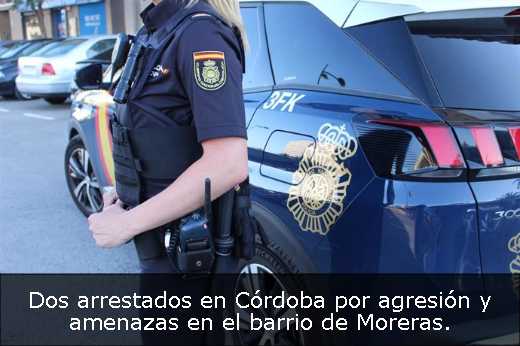 Dos arrestados en Córdoba por agresión y amenazas en el barrio de Moreras. 