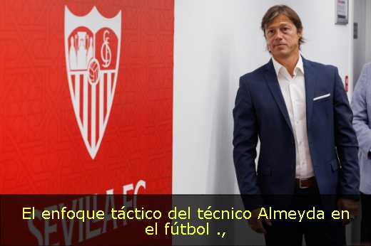 El enfoque táctico del técnico Almeyda en el fútbol 
