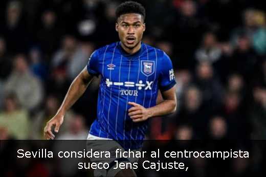 Sevilla considera fichar al centrocampista sueco Jens Cajuste