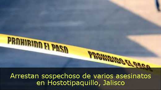 Arrestan sospechoso de varios asesinatos en Hostotipaquillo, Jalisco 