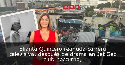 Elianta Quintero reanuda carrera televisiva, después de drama en Jet Set club nocturno