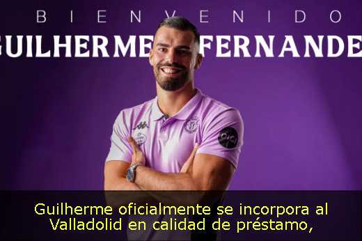 Guilherme oficialmente se incorpora al Valladolid en calidad de préstamo