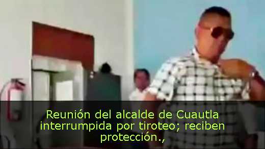 Reunión del alcalde de Cuautla interrumpida por tiroteo; reciben protección