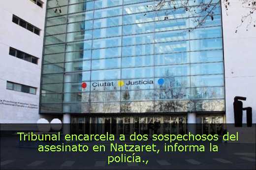 Tribunal encarcela a dos sospechosos del asesinato en Natzaret, informa la policía
