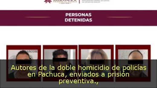 Autores de la doble homicidio de policías en Pachuca, enviados a prisión preventiva