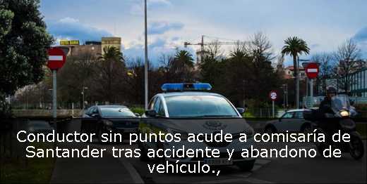 Conductor sin puntos acude a comisaría de Santander tras accidente y abandono de vehículo