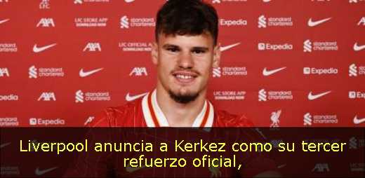 Liverpool anuncia a Kerkez como su tercer refuerzo oficial