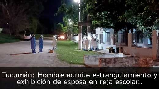 Tucumán: Hombre admite estrangulamiento y exhibición de esposa en reja escolar