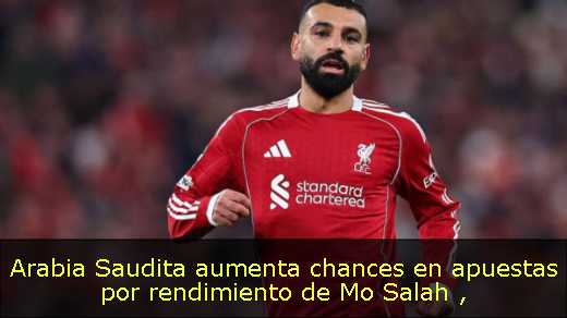 Arabia Saudita aumenta chances en apuestas por rendimiento de Mo Salah 