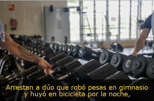 Arrestan a dúo que robó pesas en gimnasio y huyó en bicicleta por la noche