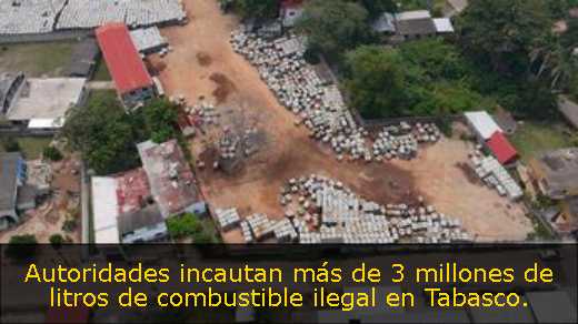 Autoridades incautan más de 3 millones de litros de combustible ilegal en Tabasco